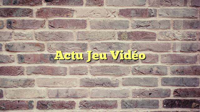 Actu Jeu Vidéo