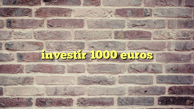 investir 1000 euros